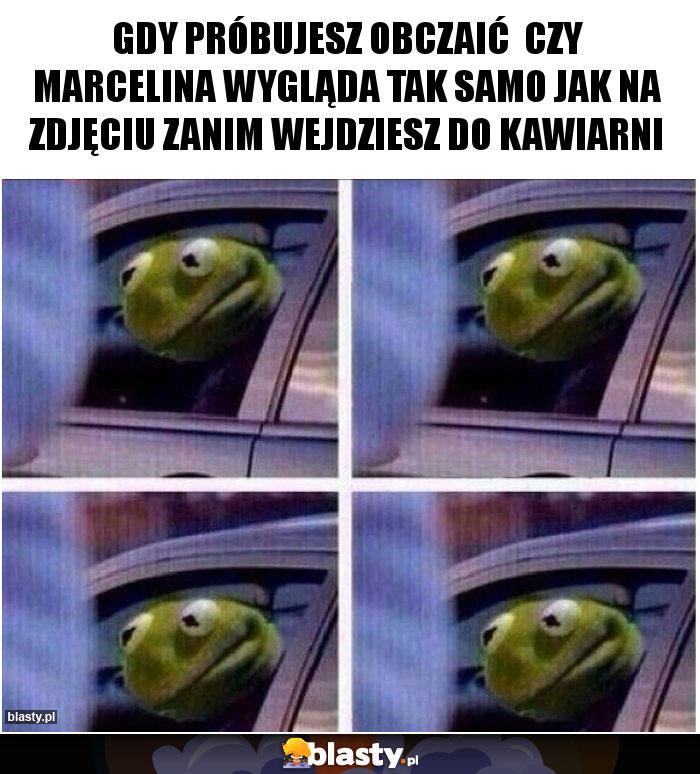 Gdy próbujesz obczaić czy Marcelina Wygląda tak samo jak na zdjęciu zanim wejdziesz do kawiarni Gdy próbujesz obczaić czy Marcelina Wygląda tak samo jak na zdjęciu zanim wejdziesz do kawiarni