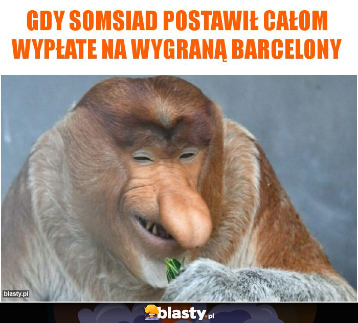 Gdy somsiad postawił całom wypłate na wygraną barcelony Gdy somsiad postawił całom wypłate na wygraną barcelony