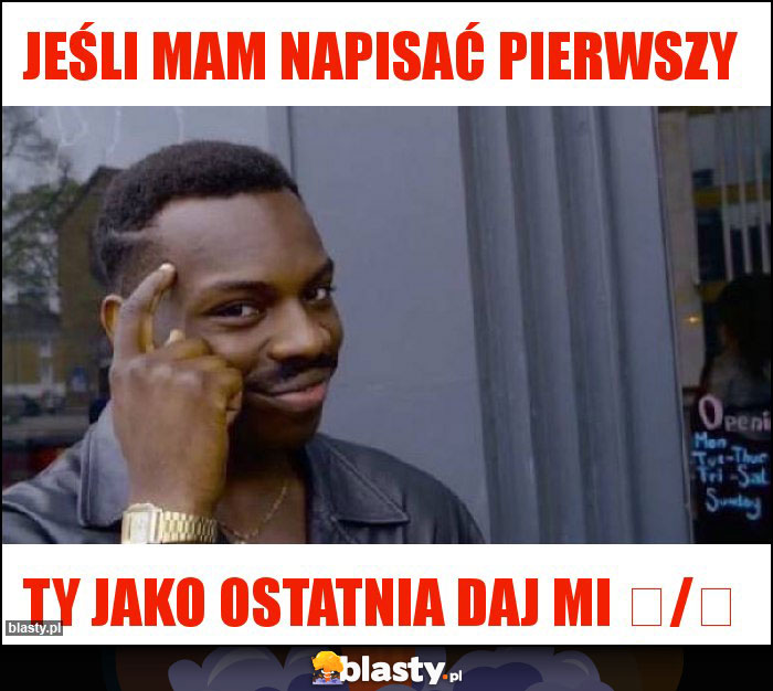 Jeśli mam napisać pierwszy