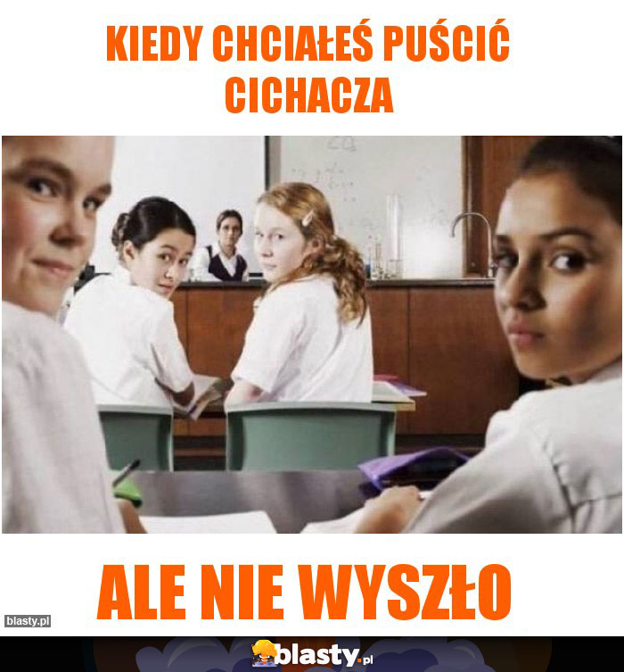 Kiedy chciałeś puścić cichacza