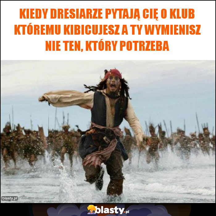 Kiedy dresiarze pytają Cię o klub któremu kibicujesz a Ty wymienisz nie ten, który potrzeba