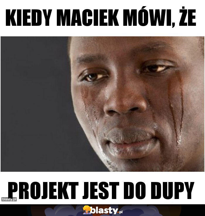 kiedy Maciek mówi, że kiedy Maciek mówi, że