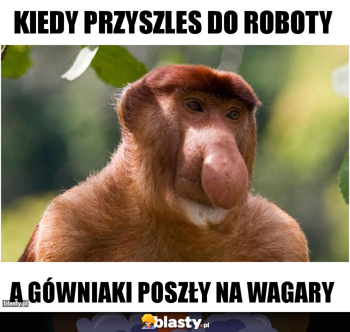 Kiedy przyszles do roboty Kiedy przyszles do roboty