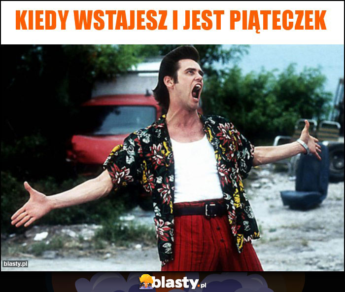 Kiedy wstajesz i jest piąteczek