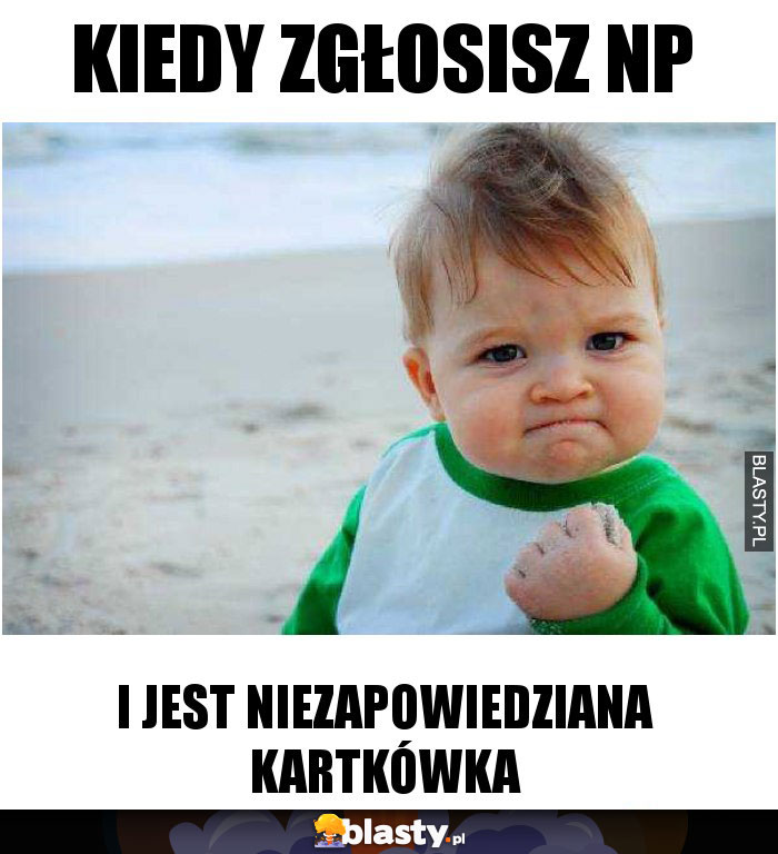 Kiedy zgłosisz np