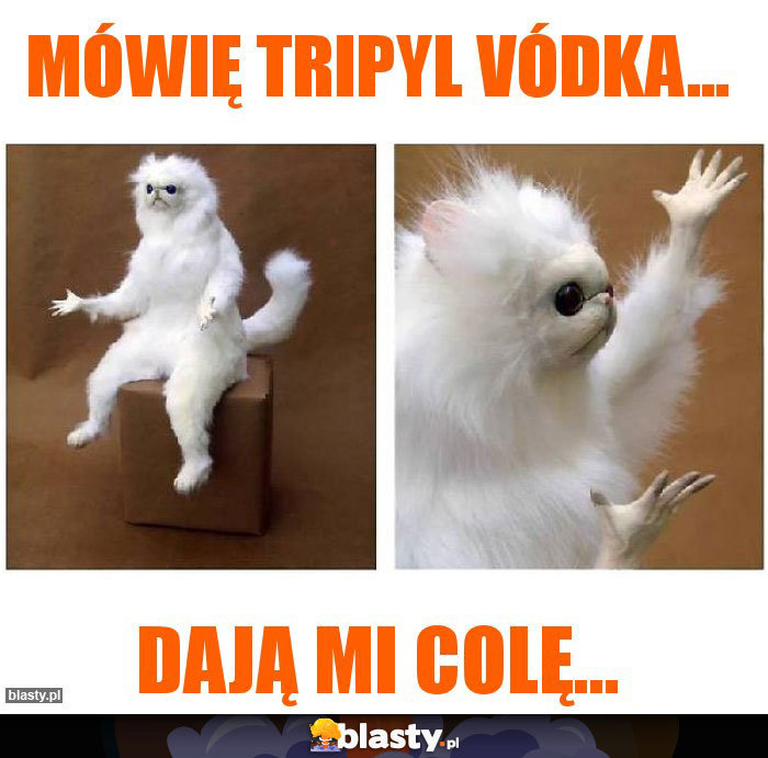 Mówię tripyl vódka... Mówię tripyl vódka...