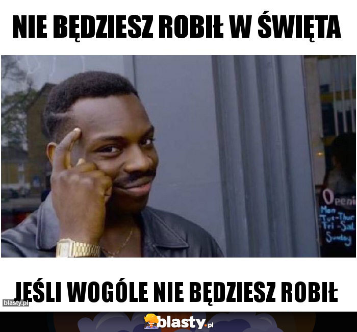 Nie będziesz robił w święta Nie będziesz robił w święta