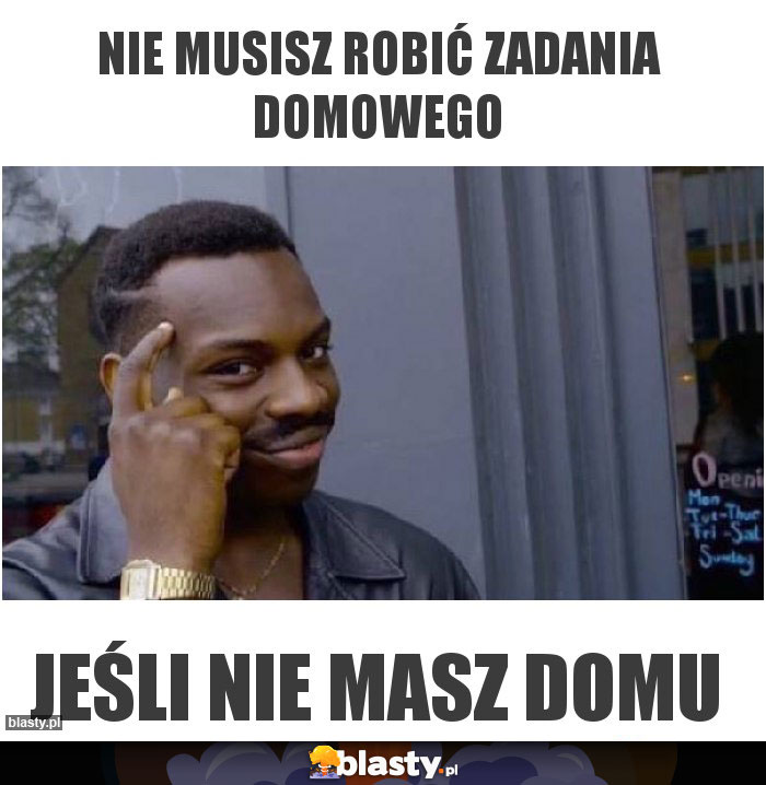 Nie musisz robić zadania domowego