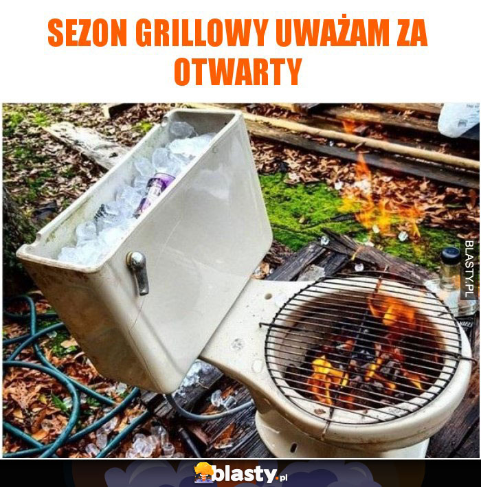 Sezon grillowy uważam za otwarty