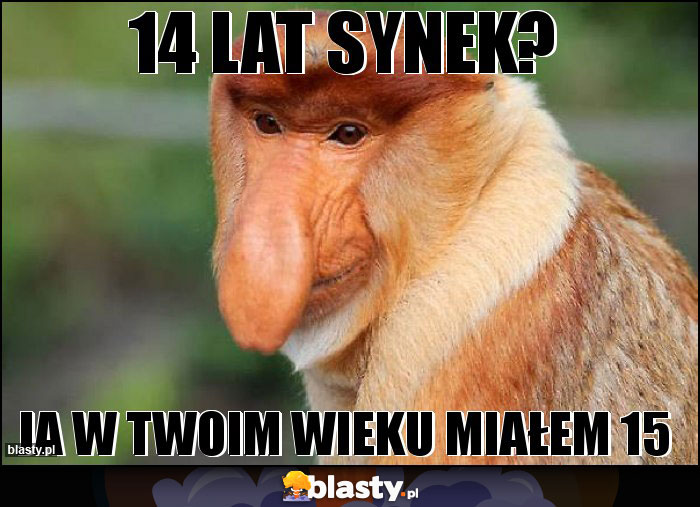 14 lat synek? 14 lat synek?