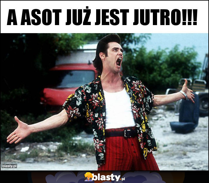 A asot już jest jutro!!! A asot już jest jutro!!!