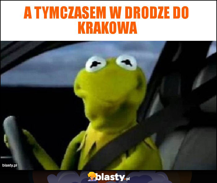 A tymczasem w drodze do Krakowa A tymczasem w drodze do Krakowa