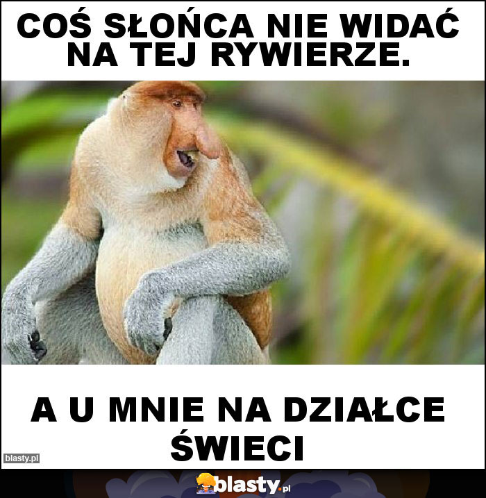 Coś słońca nie widać na tej rywierze. Coś słońca nie widać na tej rywierze.