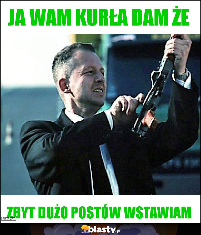 Ja wam kurła dam że