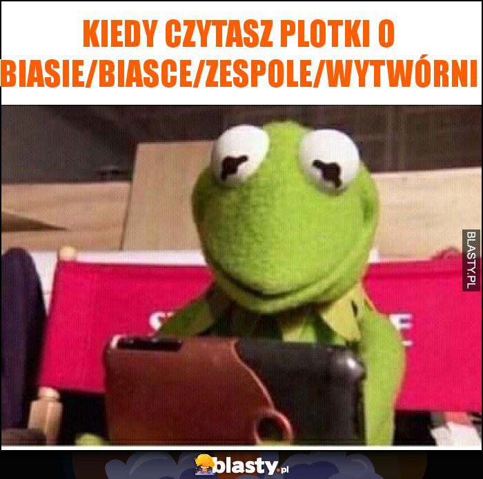 Kiedy czytasz plotki o biasie/biasce/zespole/wytwórni Kiedy czytasz plotki o biasie/biasce/zespole/wytwórni