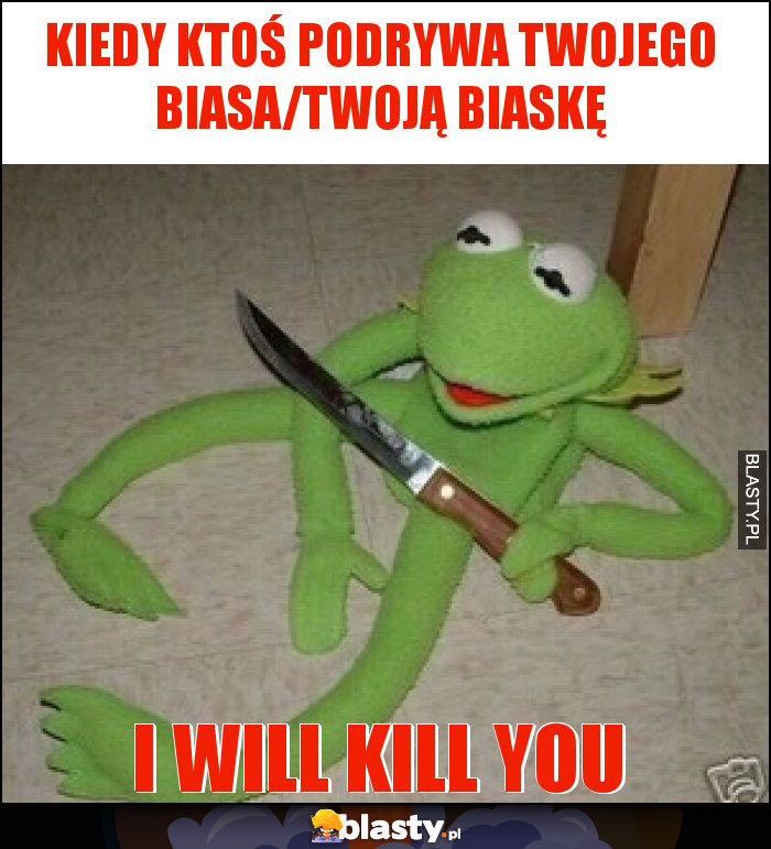 Kiedy ktoś podrywa twojego biasa/twoją biaskę Kiedy ktoś podrywa twojego biasa/twoją biaskę