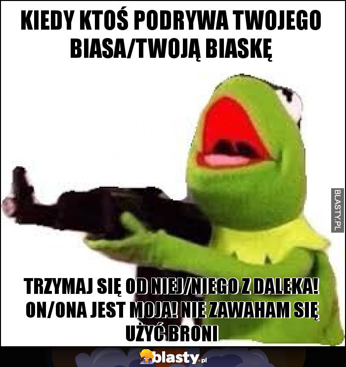 Kiedy ktoś podrywa twojego biasa/twoją biaskę Kiedy ktoś podrywa twojego biasa/twoją biaskę
