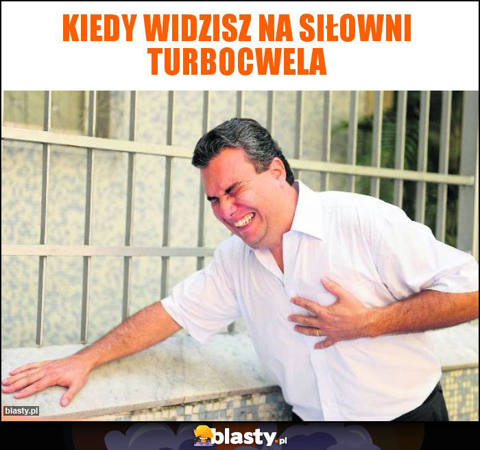 KIEDY WIDZISZ NA SIŁOWNI TURBOCWELA KIEDY WIDZISZ NA SIŁOWNI TURBOCWELA
