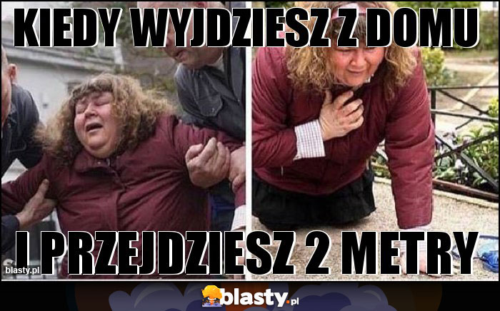 Kiedy wyjdziesz z domu