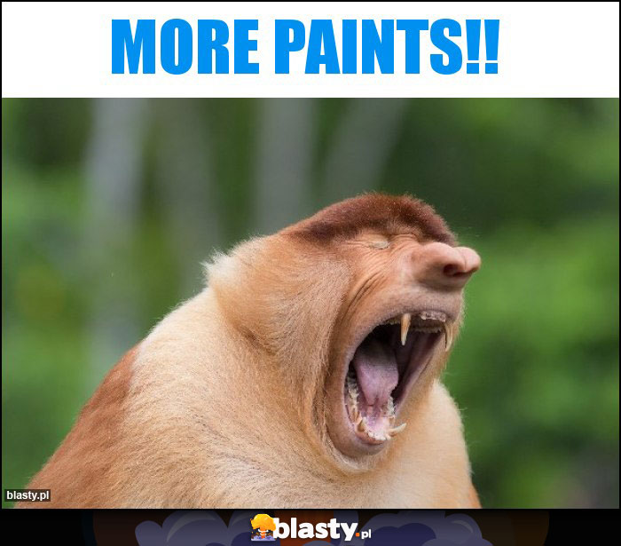 More paints!! More paints!!