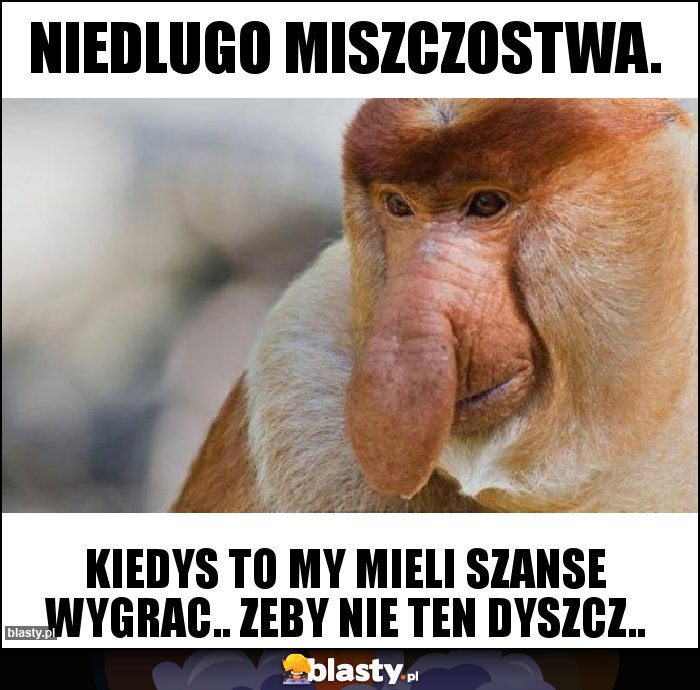 Niedlugo miszczostwa.