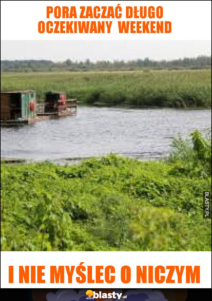 Pora zaczać długo oczekiwany weekend Pora zaczać długo oczekiwany weekend