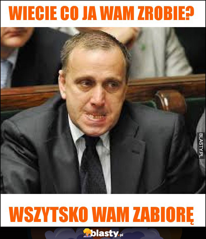 wiecie co ja wam zrobie? wiecie co ja wam zrobie?