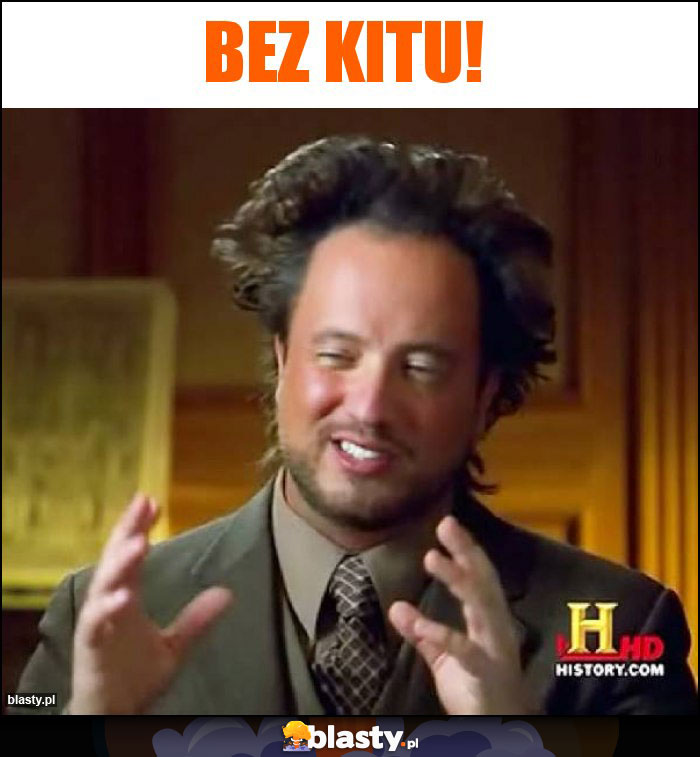 Bez kitu!