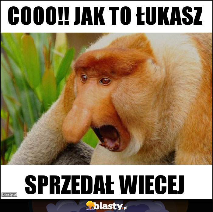 COOO!! JAK TO ŁUKASZ COOO!! JAK TO ŁUKASZ