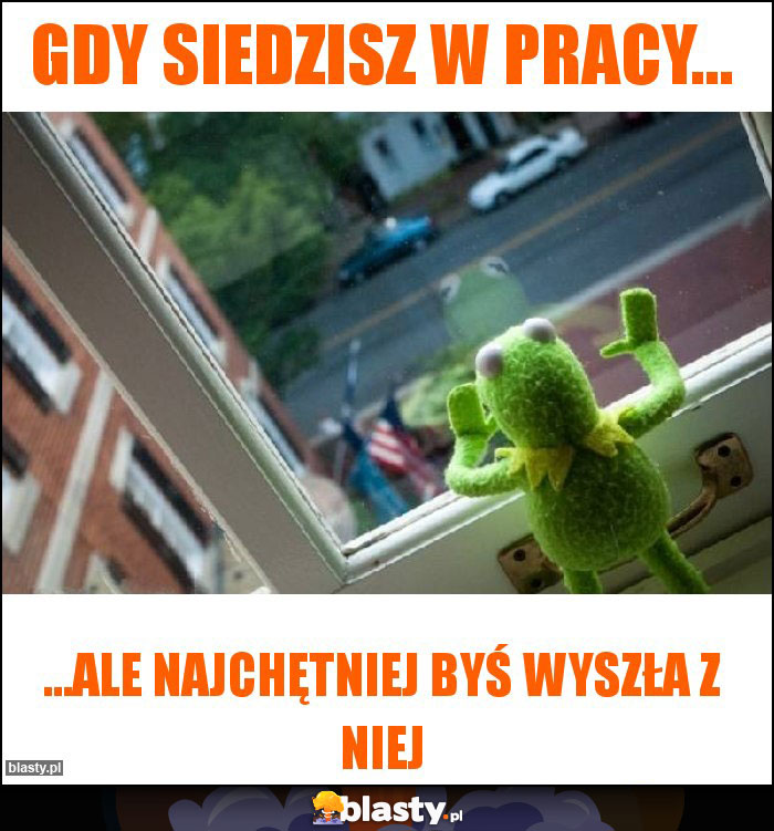 Gdy siedzisz w pracy... Gdy siedzisz w pracy...