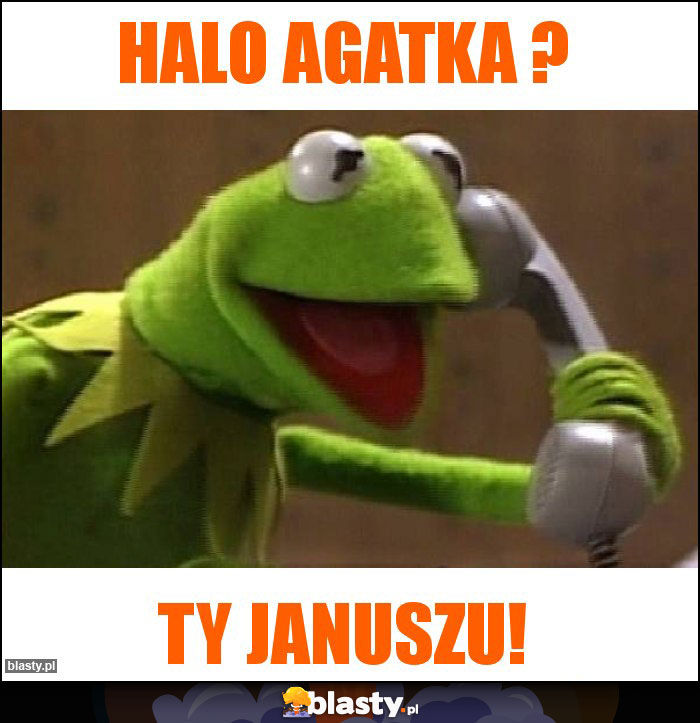 Halo Agatka ? Halo Agatka ?