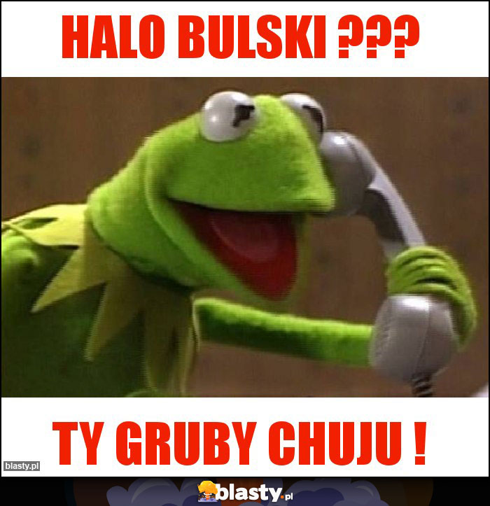 Halo bulski ??? Halo bulski ???