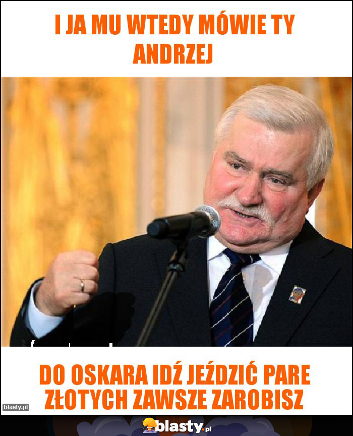 I ja mu wtedy mówie ty andrzej I ja mu wtedy mówie ty andrzej