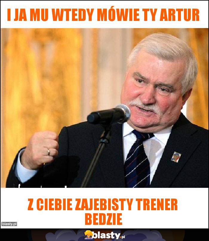 I ja mu wtedy mówie ty Artur I ja mu wtedy mówie ty Artur