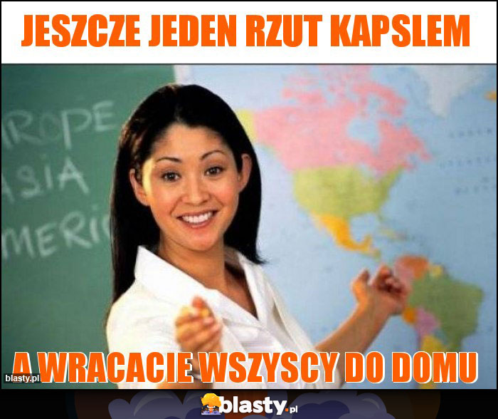 JESZCZE JEDEN RZUT KAPSLEM JESZCZE JEDEN RZUT KAPSLEM