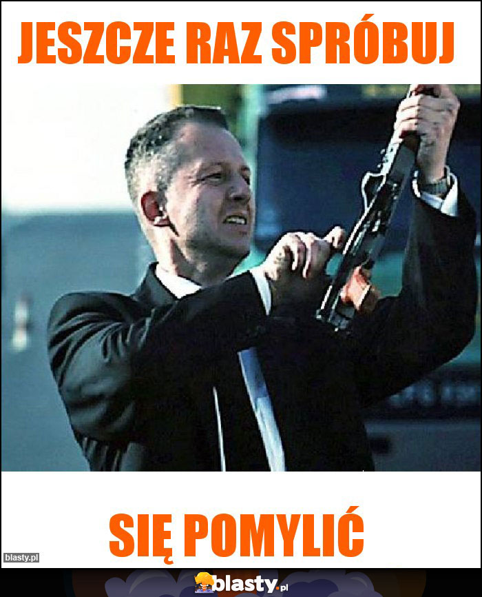 Jeszcze raz spróbuj Jeszcze raz spróbuj