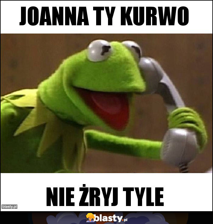 Joanna Ty kurwo Joanna Ty kurwo
