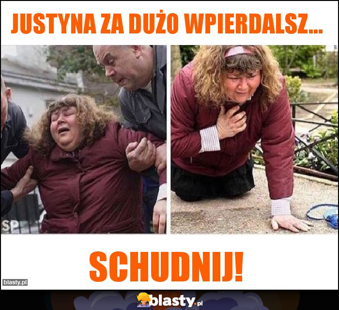 Justyna za dużo wpierdalsz... Justyna za dużo wpierdalsz...
