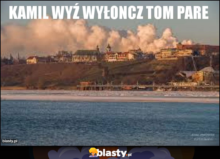 KAMIL WYŹ WYŁONCZ TOM PARE