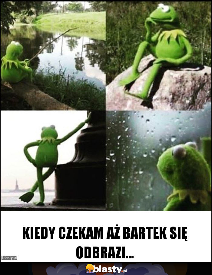 Kiedy czekam aż Bartek się odbrazi... Kiedy czekam aż Bartek się odbrazi...