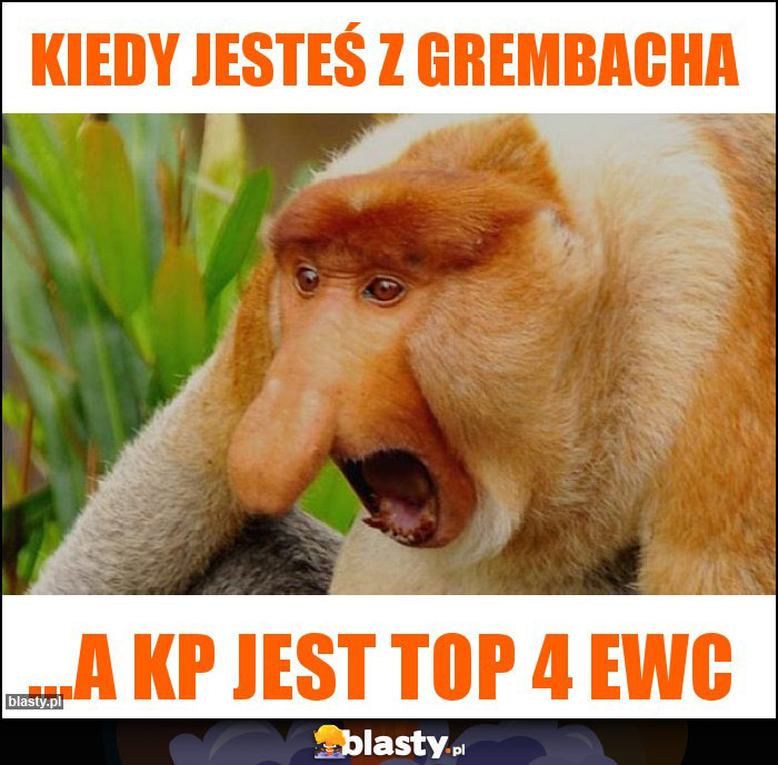 Kiedy jesteś z Grembacha Kiedy jesteś z Grembacha