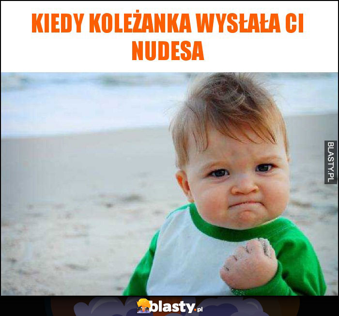 kiedy koleżanka ci nudesa wysłała