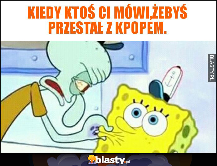 Kiedy ktoś ci mówi,żebyś przestał z kpopem. Kiedy ktoś ci mówi,żebyś przestał z kpopem.