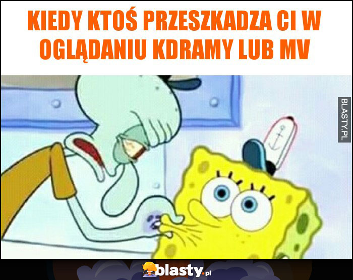 Kiedy ktoś przeszkadza ci w oglądaniu kdramy lub mv Kiedy ktoś przeszkadza ci w oglądaniu kdramy lub mv