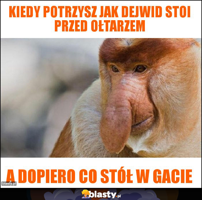 Kiedy potrzysz jak Dejwid stoi przed ołtarzem Kiedy potrzysz jak Dejwid stoi przed ołtarzem