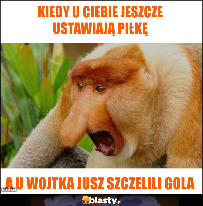 KIEDY U CIEBIE JESZCZE USTAWIAJĄ PIŁKĘ KIEDY U CIEBIE JESZCZE USTAWIAJĄ PIŁKĘ