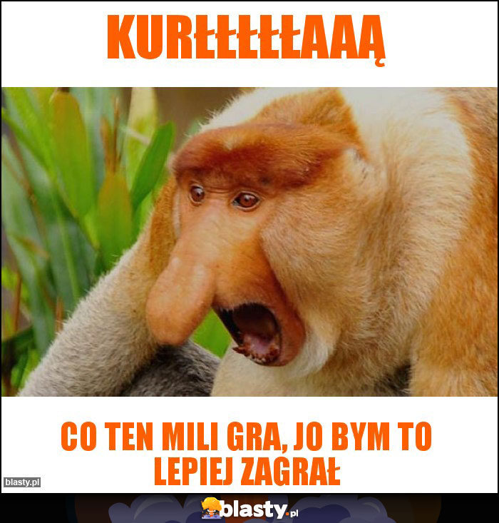 Kurłłłłłaaą Kurłłłłłaaą