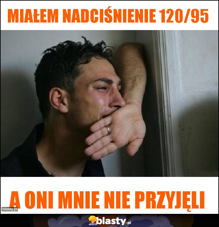 Miałem nadciśnienie 120/95 Miałem nadciśnienie 120/95