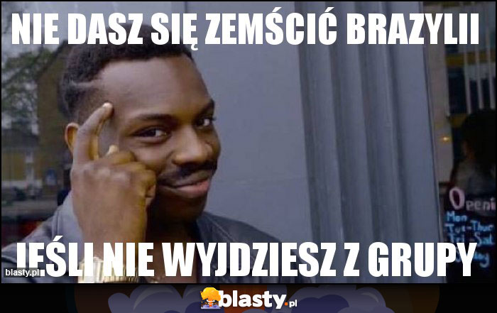 NIE DASZ SIĘ ZEMŚCIĆ BRAZYLII