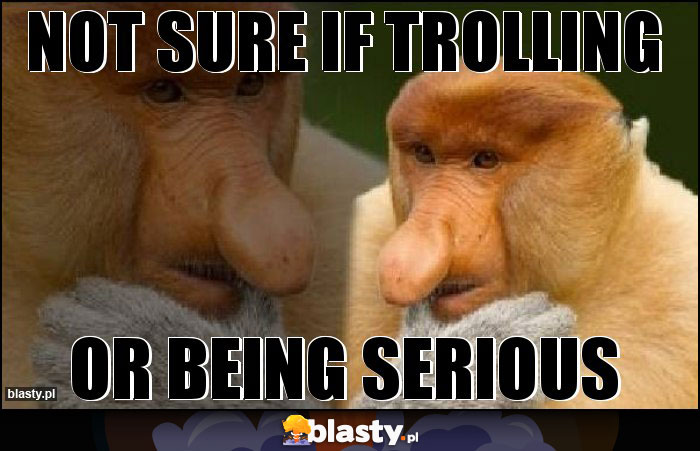 Not sure if trolling Not sure if trolling